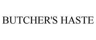 BUTCHER'S HASTE trademark