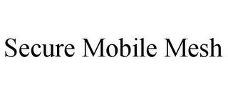 SECURE MOBILE MESH trademark