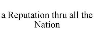 A REPUTATION THRU ALL THE NATION trademark