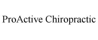 PROACTIVE CHIROPRACTIC trademark