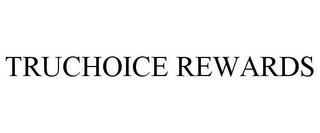 TRUCHOICE REWARDS trademark