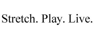 STRETCH. PLAY. LIVE. trademark