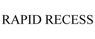 RAPID RECESS trademark