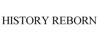 HISTORY REBORN trademark