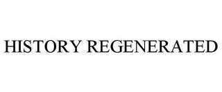 HISTORY REGENERATED trademark