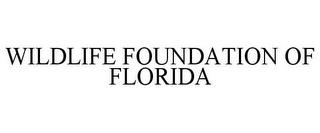 WILDLIFE FOUNDATION OF FLORIDA trademark