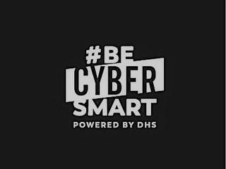 #BE CYBER SMART POWERED BY DHS trademark