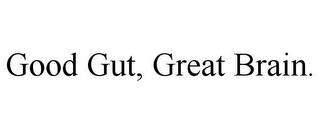 GOOD GUT, GREAT BRAIN. trademark