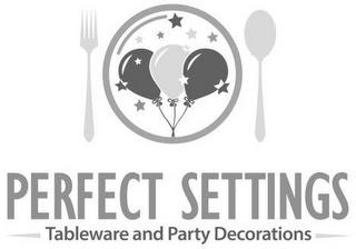 PERFECT SETTINGS TABLEWARE AND PARTY DECORATIONS trademark