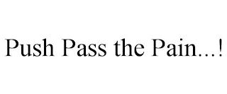 PUSH PASS THE PAIN...! trademark