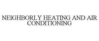 NEIGHBORLY HEATING AND AIR CONDITIONING trademark