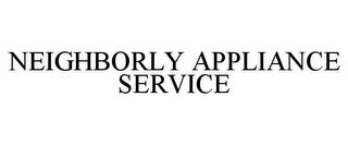 NEIGHBORLY APPLIANCE SERVICE trademark