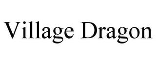 VILLAGE DRAGON trademark