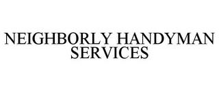 NEIGHBORLY HANDYMAN SERVICES trademark