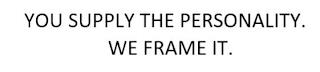 YOU SUPPLY THE PERSONALITY. WE FRAME IT trademark