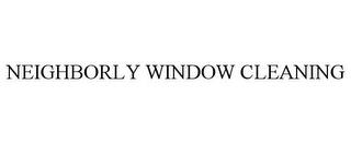 NEIGHBORLY WINDOW CLEANING trademark