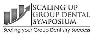 SCALING UP GROUP DENTAL SYMPOSIUM SEALING YOUR GROUP DENTISTRY SUCCESS trademark