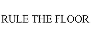 RULE THE FLOOR trademark