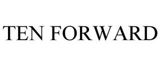 TEN FORWARD trademark