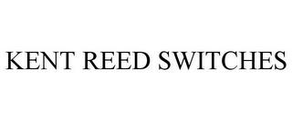 KENT REED SWITCHES trademark