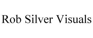 ROB SILVER VISUALS trademark