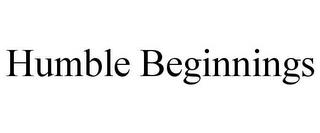 HUMBLE BEGINNINGS trademark