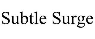 SUBTLE SURGE trademark