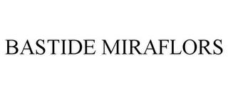 BASTIDE MIRAFLORS trademark