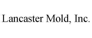 LANCASTER MOLD, INC. trademark