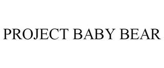 PROJECT BABY BEAR trademark