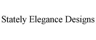 STATELY ELEGANCE DESIGNS trademark