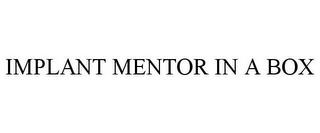 IMPLANT MENTOR IN A BOX trademark