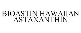 BIOASTIN HAWAIIAN ASTAXANTHIN trademark