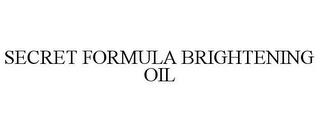 SECRET FORMULA BRIGHTENING OIL trademark