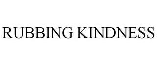 RUBBING KINDNESS trademark