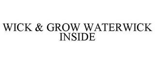 WICK & GROW WATERWICK INSIDE trademark