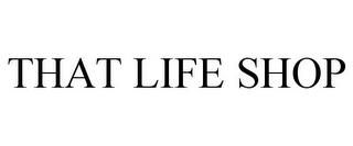 THAT LIFE SHOP trademark