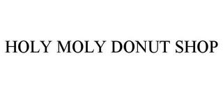 HOLY MOLY DONUT SHOP trademark