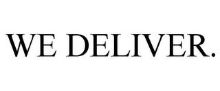 WE DELIVER. trademark