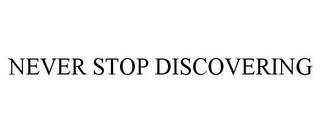 NEVER STOP DISCOVERING trademark