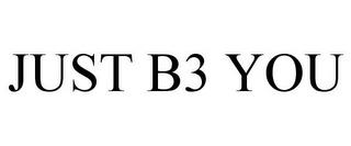 JUST B3 YOU trademark