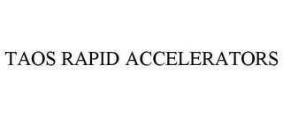 TAOS RAPID ACCELERATORS trademark