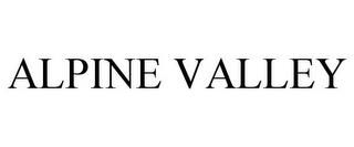 ALPINE VALLEY trademark