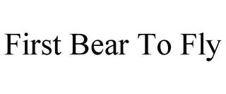 FIRST BEAR TO FLY trademark