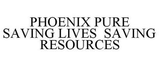 PHOENIX PURE SAVING LIVES SAVING RESOURCES trademark