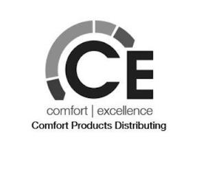 CE COMFORT EXCELLENCE COMFORT PRODUCTS DISTRIBUTINGISTRIBUTING trademark