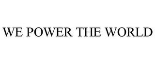 WE POWER THE WORLD trademark