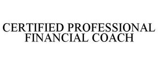 CERTIFIED PROFESSIONAL FINANCIAL COACH trademark