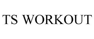 TS WORKOUT trademark