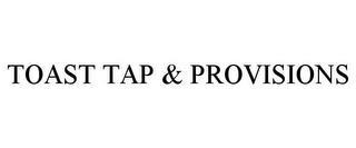 TOAST TAP & PROVISIONS trademark